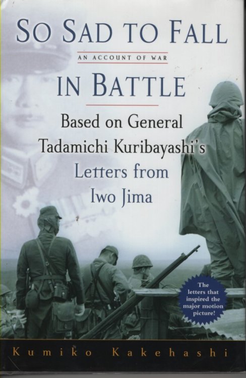 So Sad to Fall in Battle An Account of War Based on General Tadamichi Kuribayashi's Letters from Iwo Jima