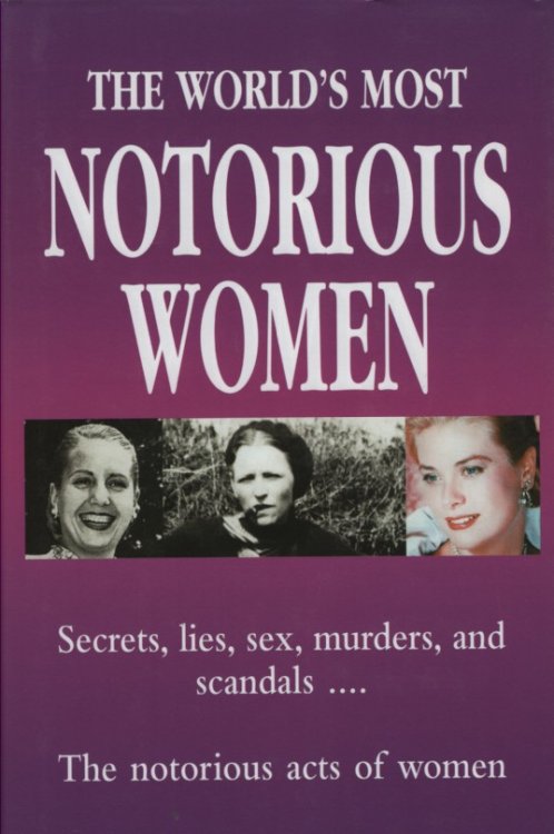 The World's Most Notorious Women