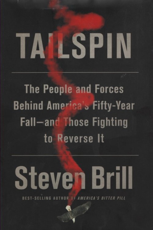 Tailspin The People and Forces Behind America's Fifty-Year Fall--And Those Fighting to Reverse It