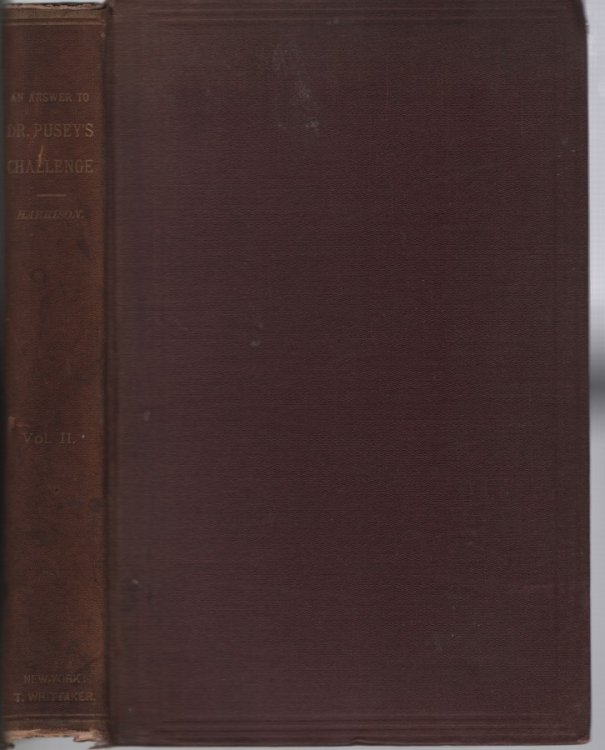 An Answer to Dr. Pusey's Challenge Respecting the Doctrine of the Real Presence; In Which the Doctrines of the Lord's Supper, As Held by Him, Roman