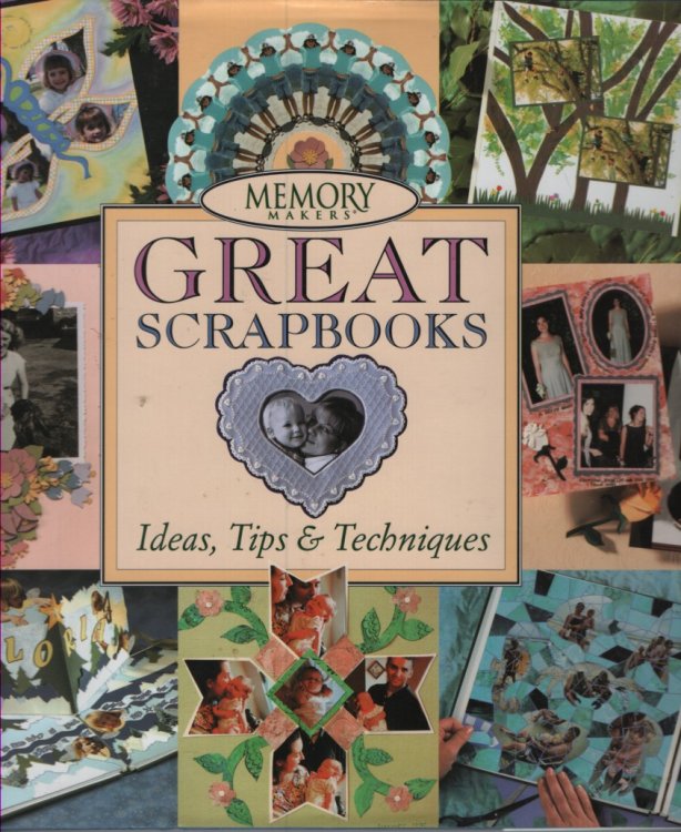 Memory Makers Great Scrapbooks Ideas, Tips & Techniques