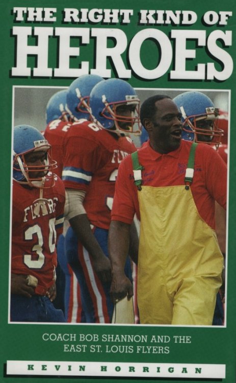 The Right Kind of Heroes Coach Bob Shannon and the East St. Louis Flyers