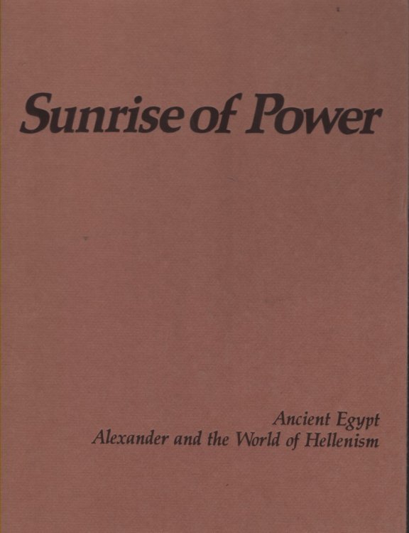 Sunrise of Power Ancient Egypt, Alexander and the World of Hellenism