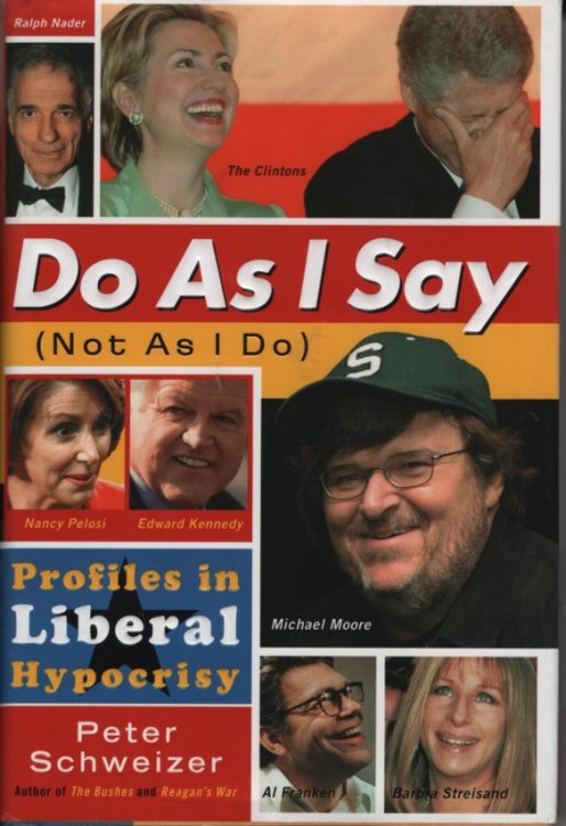 Do As I Say, Not As I Do Profiles in Liberal Hypocrisy