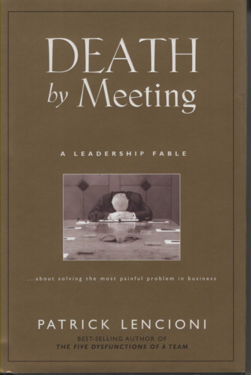 Death by Meeting A Leadership Fable.about Solving the Most Painful Problem in Business