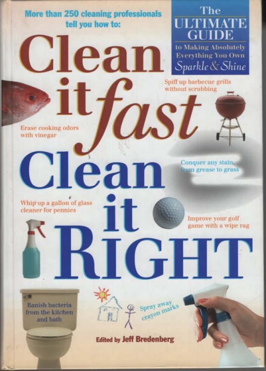 Clean it Fast, Clean it Right The Ultimate Guide to Making Absolutely Everything You Own Sparkle and Shine