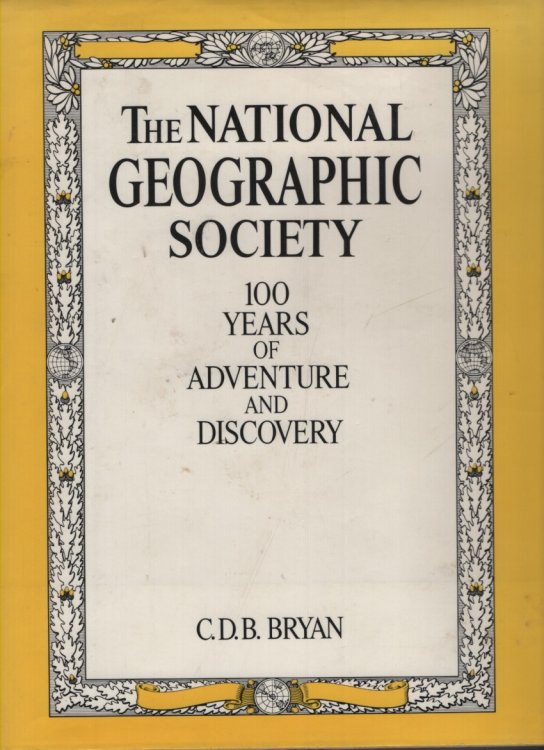 The National Geographic Society 100 Years of Adventure and Discovery