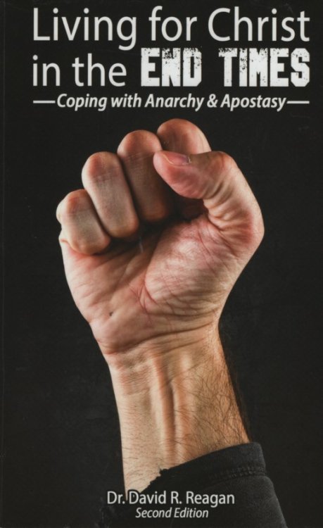 Living for Christ in the End Times Coping with Anarchy and Apostasy