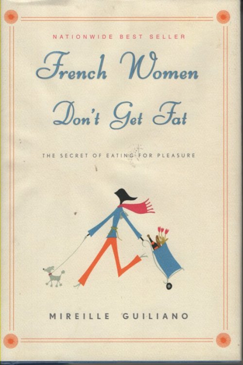 French Women Don't Get Fat The Secret of Eating for Pleasure