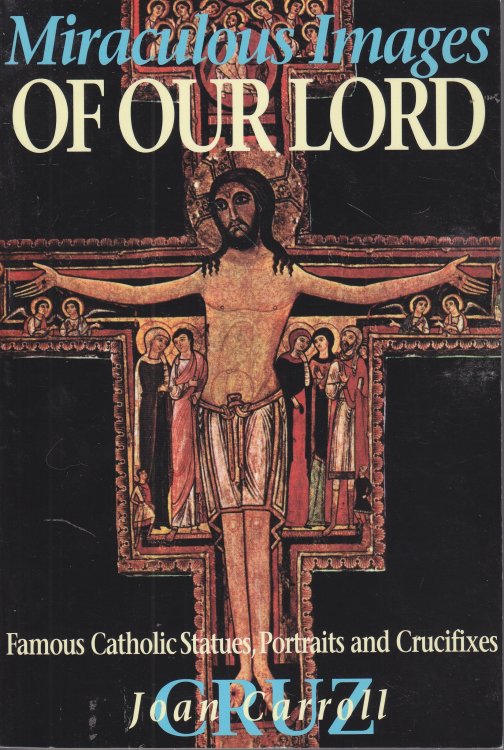 Miraculous Images of Our Lord Famous Catholic Statues, Portraits and Crucifixes