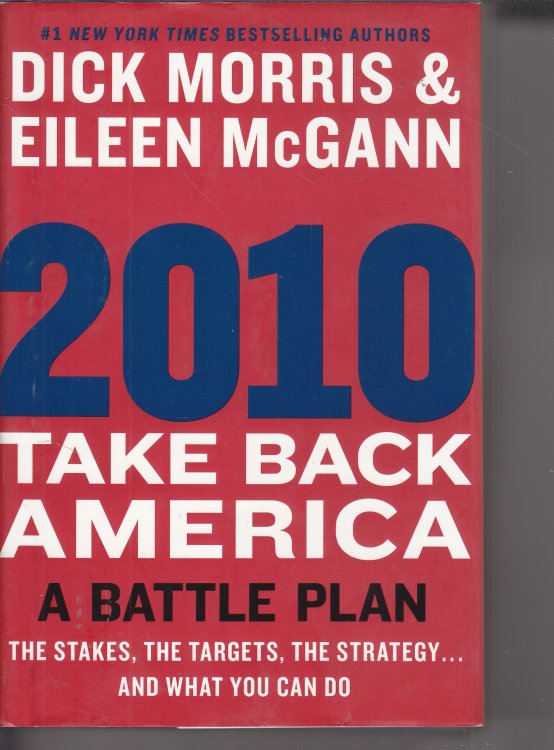 2010 Take Back America: a Battle Plan The Stakes, the Targets, the Strategy and What You Can Do