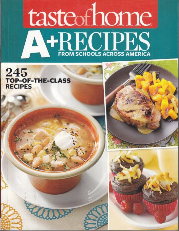 Taste of Home A+ Recipes from Schools Across America 245 Top-Of-The-Class Recipes
