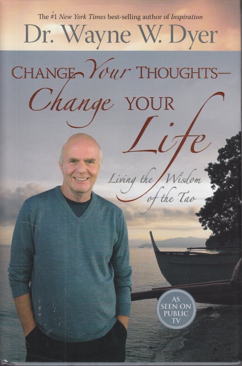 Change Your Thoughts - Change Your Life Living the Wisdom of the Tao