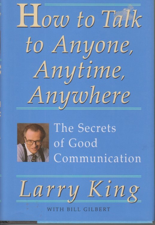 How to Talk to Anyone, Anytime, Anywhere The Secrets of Good Communication