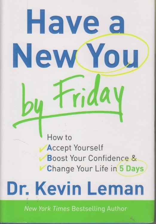 Have a New You by Friday How to Accept Yourself, Boost Your Confidence & Change Your Life in 5 Days