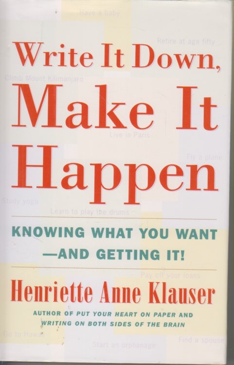 Write it Down, Make it Happen Knowing What You Want -- and Getting It