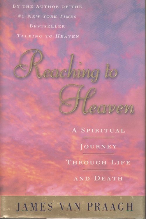 Reaching to Heaven A Spiritual Journey Through Life and Death