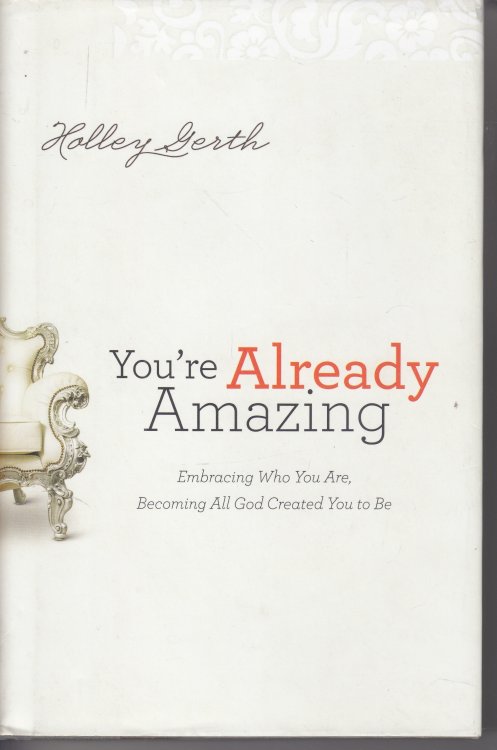 You're Already Amazing Embracing Who Youare, Becomig all God Created You to Be