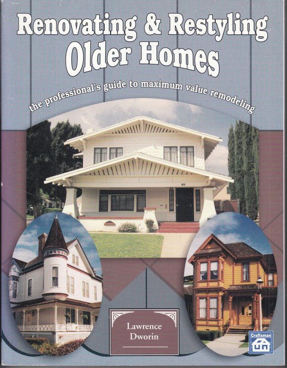 Renovating and Restyling Older Homes The Professional's Guide to Maximum Value Remodeling