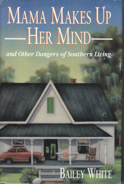 Mama Makes Up Her Mind; And Other Dangers Of Southern Living