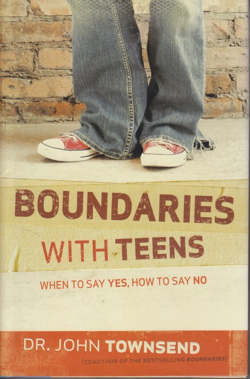 Boundaries with Teens When to Say Yes, How to Say No