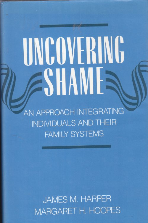 Uncovering Shame An Approach Integrating Individual and Their Famil Systems