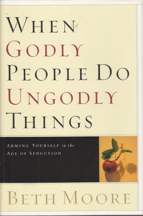 When Godly People Do Ungodly Things Arming Yourself in the Age of Seduction