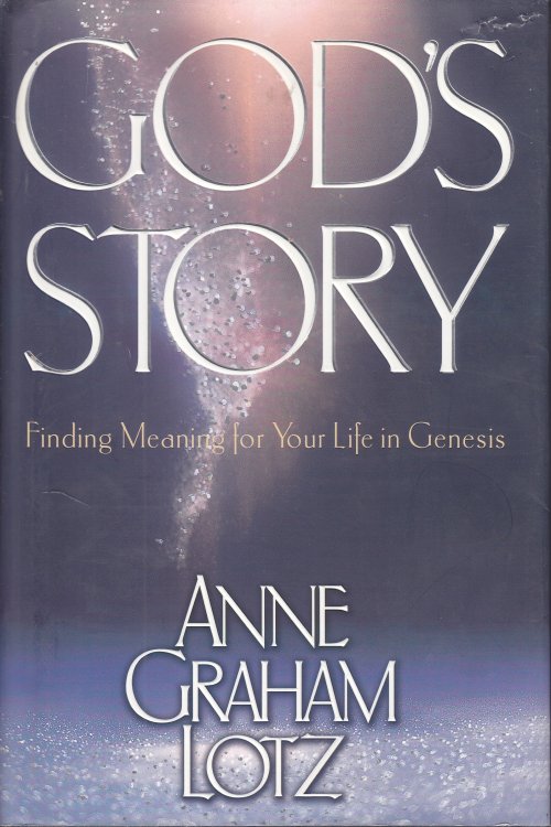 God's Story Finding Meaning for Your Life in Genesis
