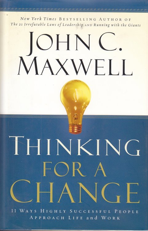 Thinking for a Change 11 Ways Highly Successful People Approach Life and Work