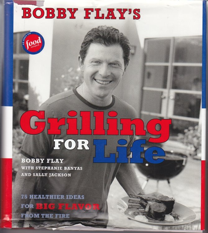 Bobby Flay's Grilling for Life 75 Healthier Ideas for Big Flavor from the Fire