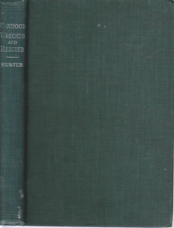 Manhood Wrecked and Rescued How Strength, or Vigor, is Lost, and How it May be Restored by Self-Treatment
