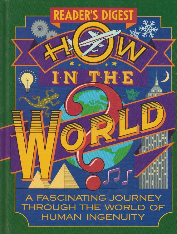 How in the World A Fascinating Journey through the World of Human Ingenuity