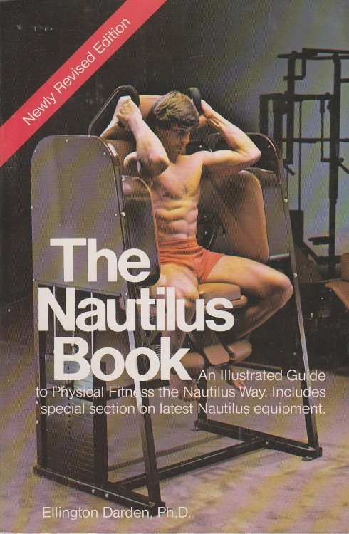 The Nautilus Book An Illustrated Guide to Physical Fitness the Nautilus Way : Includes Special Section on Latest Nautilus Equipment