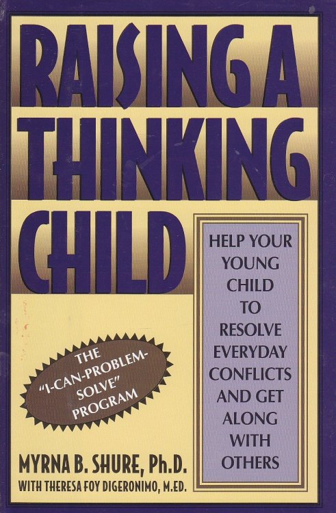 Raising a Thinking Child Help Your Young Child to Resolve Everyday Conflicts and Get Along with Others