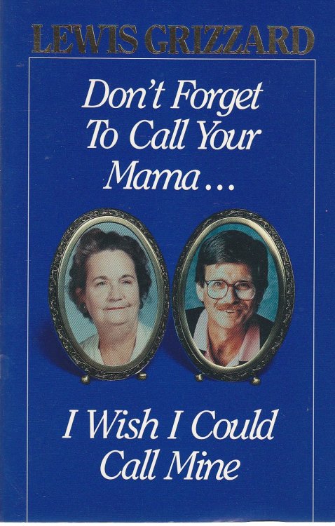 Don't Forget to Call Your Mama I Wish I Could Call Mine