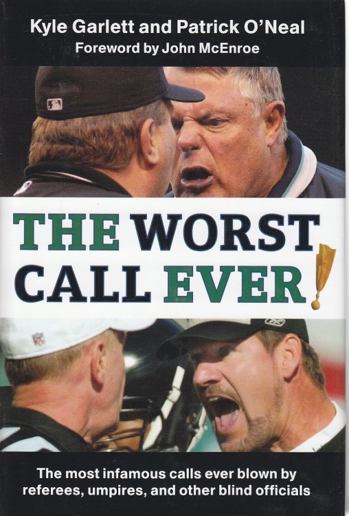 The Worst Call Ever! The Most Infamous Calls Ever Blown by Referees, Umpires, and Other Blind Officials