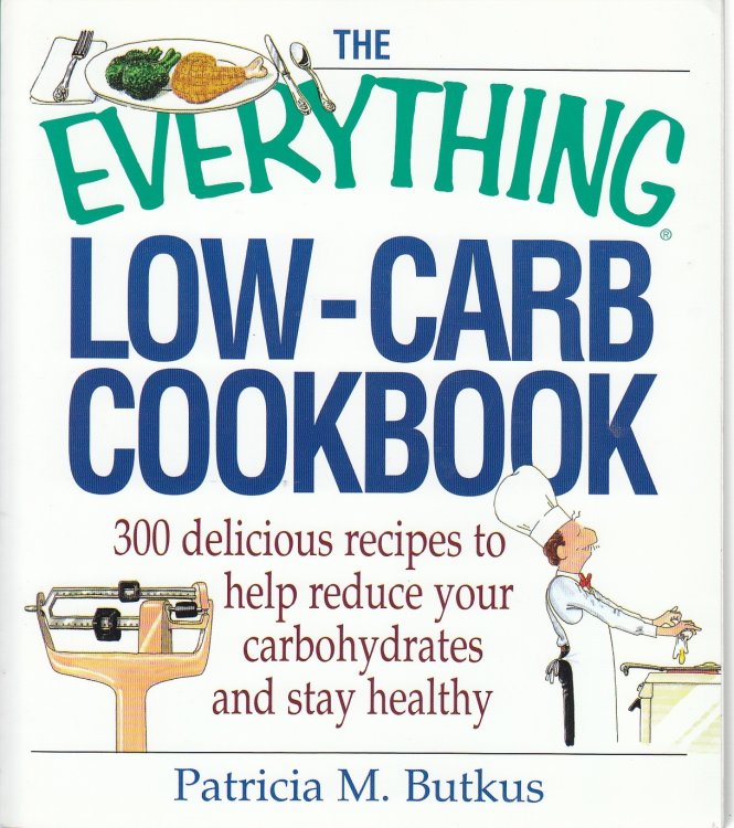 The Everything Low-Carb Cookbook 300 Delicious Recipes to Help Reduce Your Carbohydrates and Stay Healthy