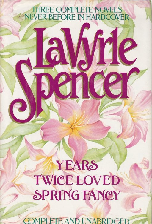 Years; Twice Loved; Spring Fancy Three Complete Novels