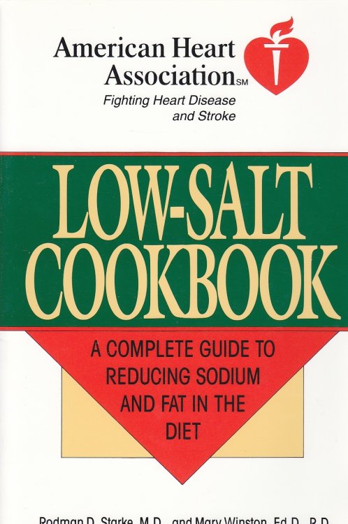 The American Heart Association Low-Salt Cookbook A Complete Guide to Reducing Sodium and Fat in the Diet