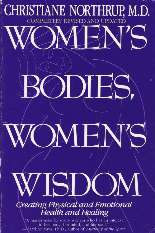 Women's Bodies, Women's Wisdom Creating Physical and Emotional Health and Healing