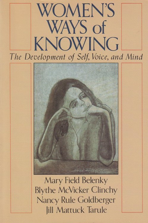 Women's Ways of Knowing The Development of Self, Voice, and Mind