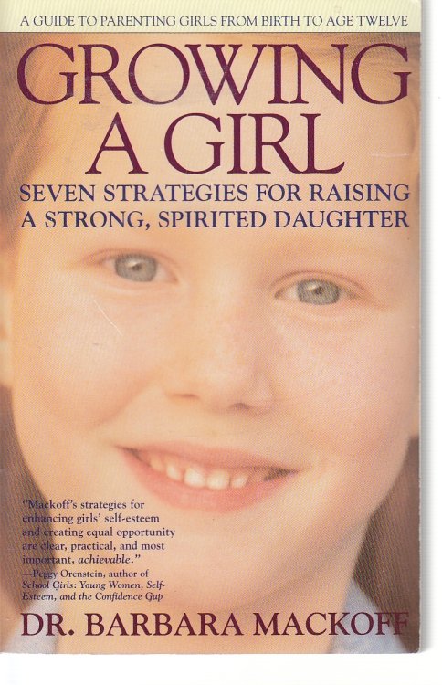 Growing a Girl Seven Strategies for Raising a Strong, Spirited Daughter
