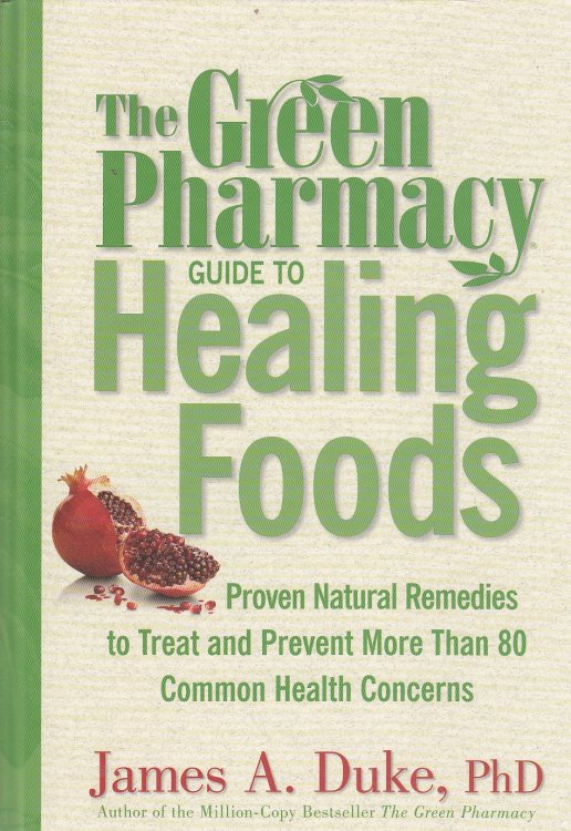 The Green Pharmacy Guide to Healing Foods Proven Natural Remedies to Treat and Prevent More Than 80 Common Health Concerns