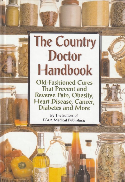 The Country Doctor Handbook Old-Fashioned Cures That Prevent Pain, Obsesity, Heart Disease, Cancer, Diabetes and More