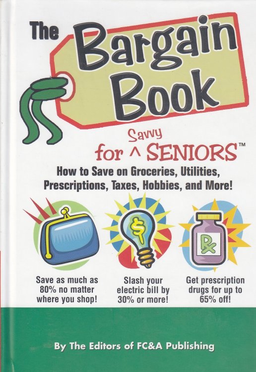 The Bargain Book for Savvy Seniors How to Save on Groceries, Utilities, Prescriptions, Taxes, Hobbies, and More