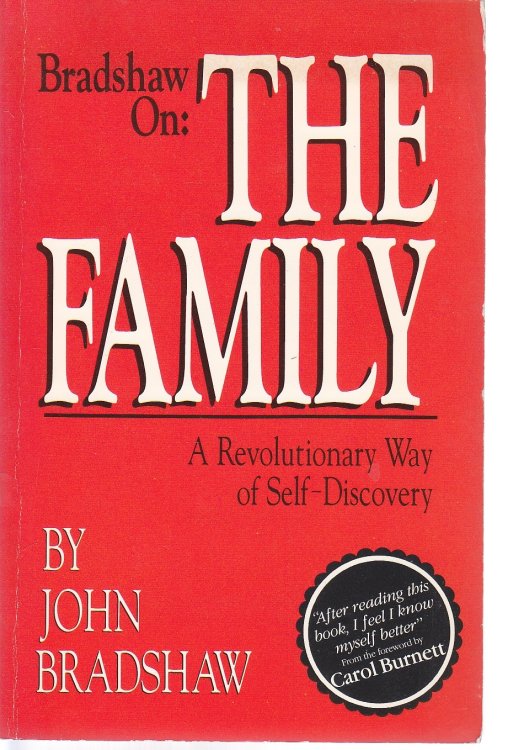 Bradshaw on the Family A Revolutionary Way of Self Discovery