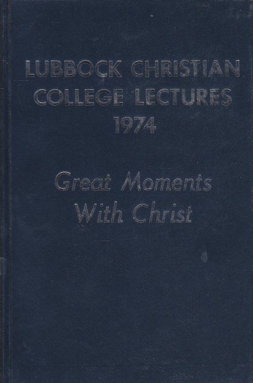 Lubbock Christian College Lectures 1974 Great Moments with Christ