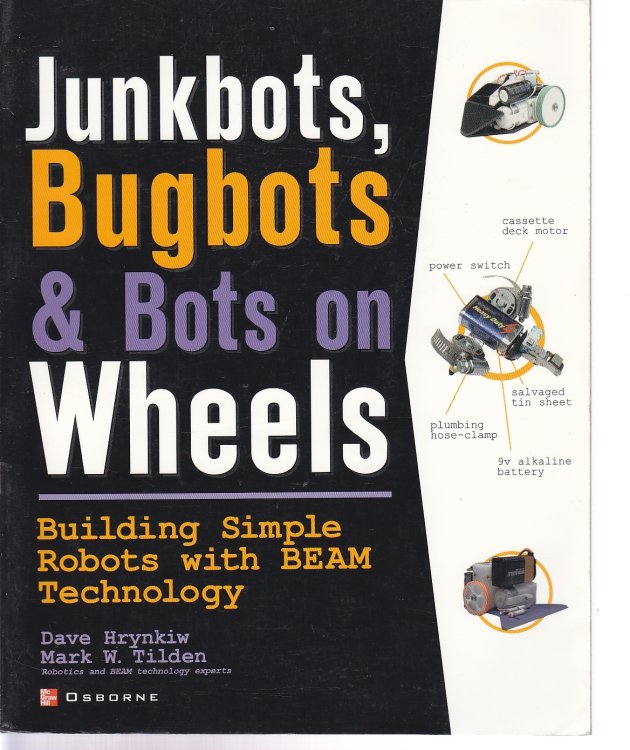 Junkbots, Bugbots, and Bots on Wheels Building Simple Robots with BEAM Technology