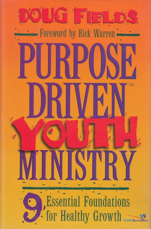 Purpose-Driven Youth Ministry 9 Essential Foundations for Healthy Growth