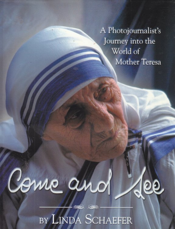 Come and See A Photojournalist's Journey Into the World of Mother Teresa